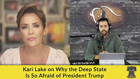 Kari Lake on Why the Deep State Is So Afraid of President Trump