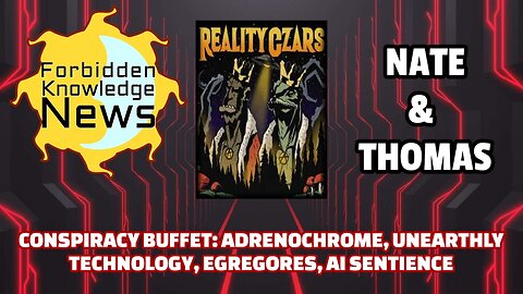 Conspiracy Buffet: Adrenochrome, Unearthly Technology, Egregores, AI Sentience | Reality Czars