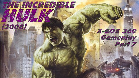 The Incredible Hulk (2008) X-Box 360 Gameplay Part 7