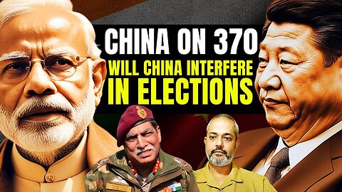 Chinese Reaction to Article 370 I Will China Interfere in Indian Election Lt Gen Vinod Bhatia I Aadi