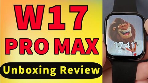 IWO W17 PRO MAX Smartwatch Unboxing Series 7 Copy PK HW7 DT7 HW22 MAX