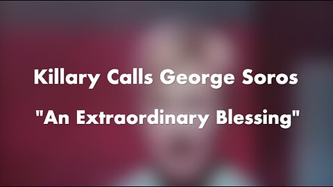 Killary Calls George Soros "An Extraordinary Blessing"