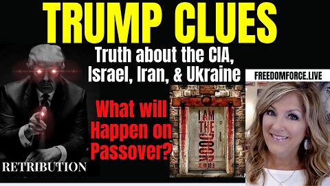 Trump Clues- Truth CIA, Israel, Iran, Ukraine, Passover 4-21-24