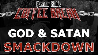 GOD & SATAN SMACKDOWN / Pastor Bob's Coffee Break