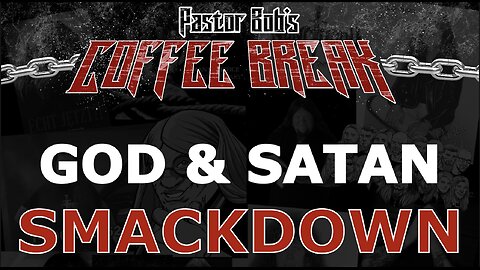 GOD & SATAN SMACKDOWN / Pastor Bob's Coffee Break