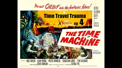 THE TIME MACHINE 1960: Time Travel Trauma Ep 4