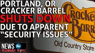 Cracker Barrel is Latest Portland Casualty as Stores Shut Down Amid Crime Wave