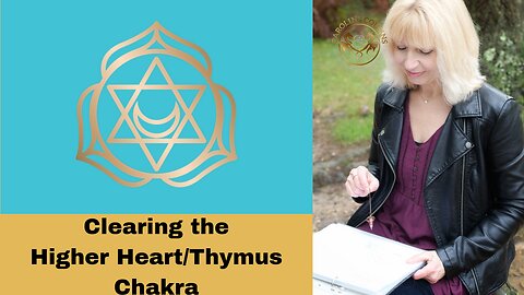 Clearing the Higher Heart / Thymus Chakra