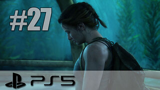 The Last Of Us Part II Remastered - Playthrough Part 27 - PS5