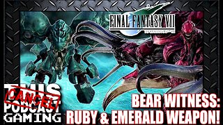 Final Fantasy VII: Bear Witness, The Ruby and Emerald Weapons!