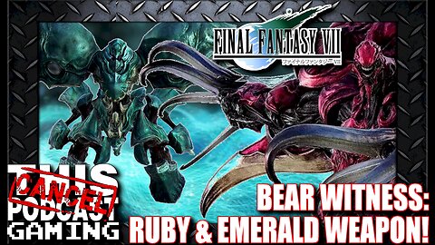 Final Fantasy VII: Bear Witness, The Ruby and Emerald Weapons!