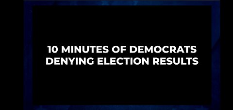 10 Minutes of Democrats Denying Election Results