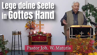 Joh. W. Matutis - Lege deine Seele in Gottes Hand - 18. November 2022