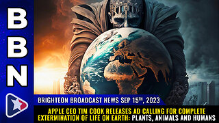 BBN, Sep 15, 2023 - Apple CEO Tim Cook releases ad calling for complete EXTERMINATION of life...