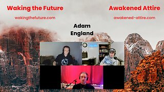 Waking the Future Talk With Adam In England. Primed For Disasters... 03-06-2023