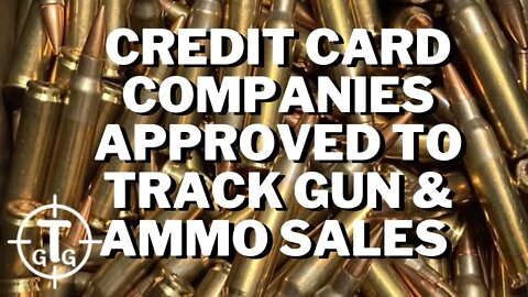 CREDIT CARD COMPANIES APPROVED TO TRACK GUN AND AMMO PURCHASES