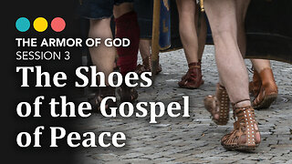 ARMOR OF GOD: Session 3 | The Shoes of the Gospel of Peace, 4/8