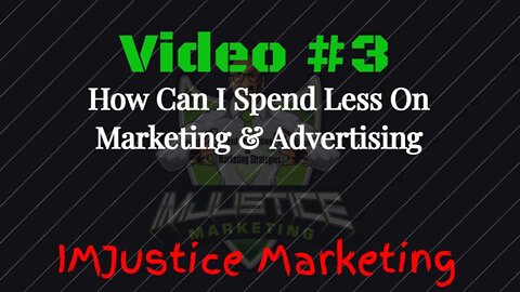 Video 3 - How Do I Reduce My Marketing and Advertising Costs