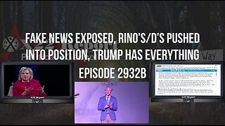 X22 Report: Fake News Exposed, RINO's/D's Pushed Into Position, Trump Has Everything | EP662c