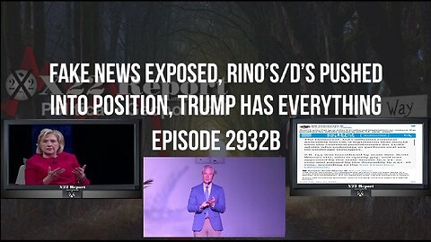 X22 Report: Fake News Exposed, RINO's/D's Pushed Into Position, Trump Has Everything | EP662c
