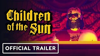 Children of the Sun - Official Launch Trailer