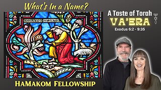 A TASTE OF TORAH: Va'era | Exodus 6:2 - 9:35 | What's in a Name?