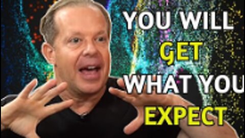 You Will GET What You EXPECT - CLEAR VISION - Joe Dispenza