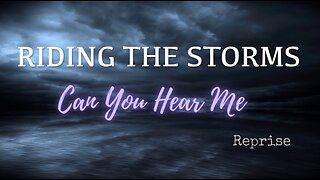 REPRISE: Riding the Storms- Can You Hear Me?
