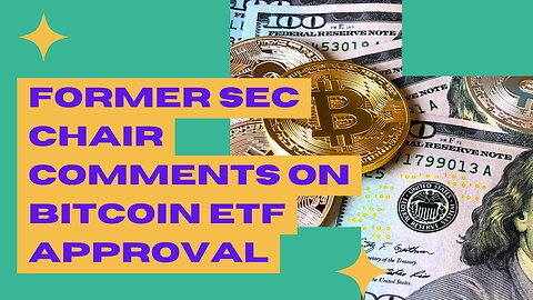 Former SEC Chair Comments on Bitcoin ETF Approval