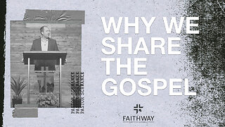 Why We Share The Gospel