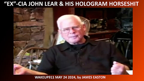 WAKEUP911 - "EX-CIA JOHN LEAR ON NO PLANES" - MAY 24 2024, BY JAMES EASTON