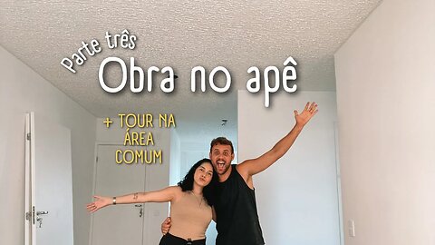 Obra no apartamento e um giro pelo nosso condomínio! | Parte 3