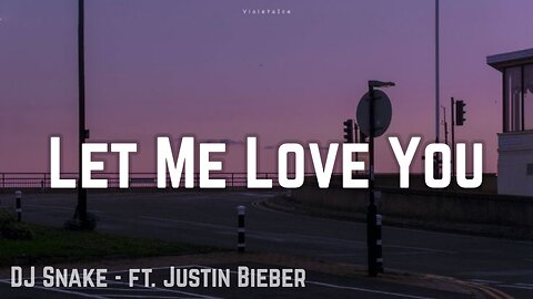 Let Me Love You by DJ Snake - ft. Justin Bieber (lyrics)