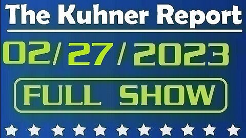 The Kuhner Report 02/27/2023 [FULL SHOW] Lab leak most likely origin of Covid-19 pandemic - U.S. Energy Department says