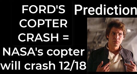 Prediction - HARRISON FORD'S COPTER CRASH = NASA's copter will crash Dec 18