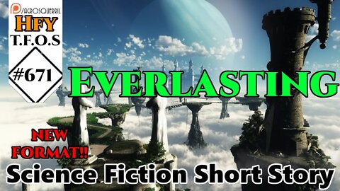 r/HFY TFOS# 671 - Everlasting by Grand Admiral98 (HFY Sci-Fi Reddit Stories)