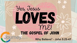 Why Believe? - John 5:25-47