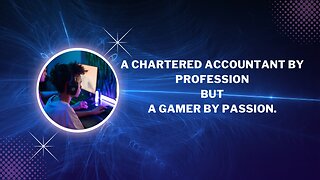 A Chartered Accountant by Profession but A Gamer by Passion.