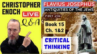 Josephus - Antiquities Book 15 - Ch. 1&2 (Part 236) LIVE Bible Q&A | Critical Thinking