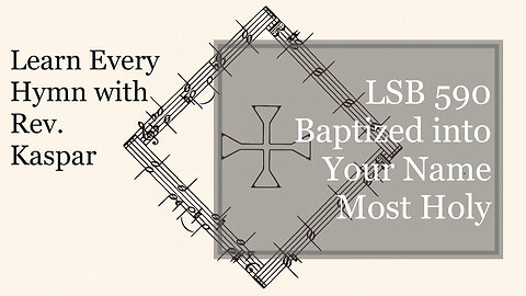 LSB 590 Baptized into Your Name Most Holy ( Lutheran Service Book )