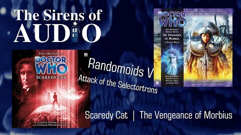 Scaredy Morbius - Randomoids V - Attack of the Selectortrons // Doctor Who: The Sirens of Audio Ep67