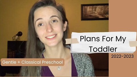 Plans For My Toddler 22-23 || Gentle + Classical Preschool || 2-3 year old
