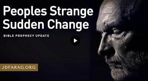 Bible Prophecy Update - Peoples Strange Sudden Change by JD Farag