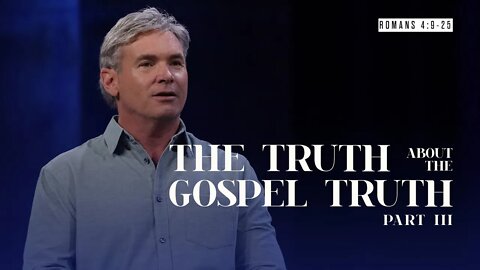 The Truth About The Gospel Truth - Part 3 (Romans 4:9-2)