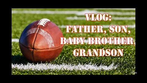 YouTube 2019. VLOG Father, Son, baby brother, grandson,