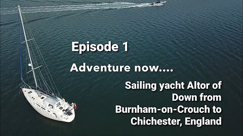 Adventure Now, Season 1, Episode 1. Sailing yacht Altor of Down from Burnham to Chichester, England.