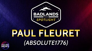 Vigilant News - Badlands Spotlight: Paul Fleuret (Absolute1776) - Sun 3:00 PM ET -