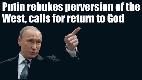 Putin rebukes perversion of the west, calls to return to God