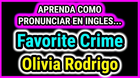 Favorite Crime | Olivia Rodrigo | Como hablar cantar con pronunciacion en ingles nativo español