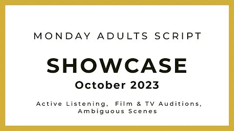 October 2023 - Monday Adults Script Showcase - Film/TV Auditions & Active Listening